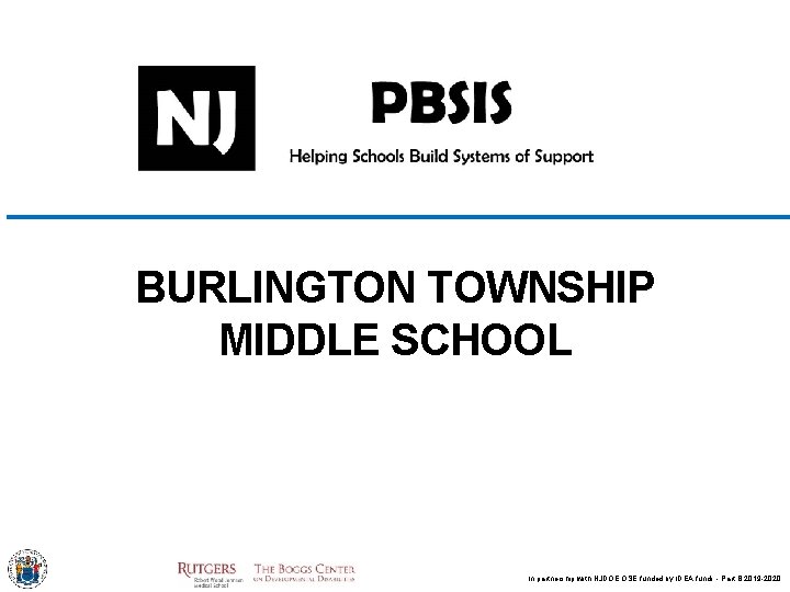 BURLINGTON TOWNSHIP MIDDLE SCHOOL In partnership with NJDOE OSE funded by IDEA funds -