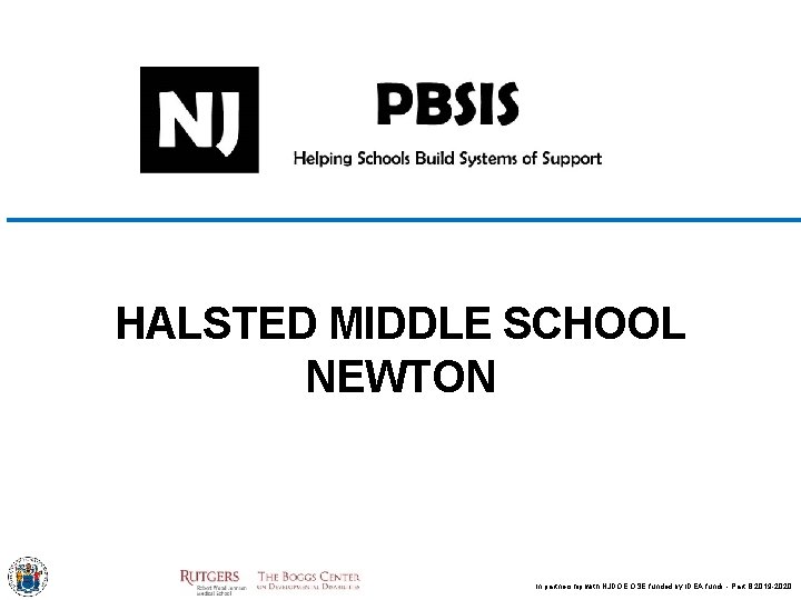 HALSTED MIDDLE SCHOOL NEWTON In partnership with NJDOE OSE funded by IDEA funds -