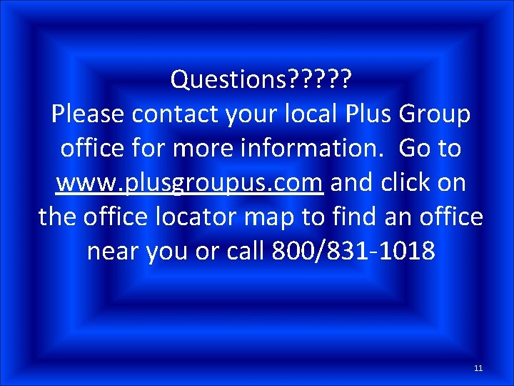 Questions? ? ? Please contact your local Plus Group office for more information. Go