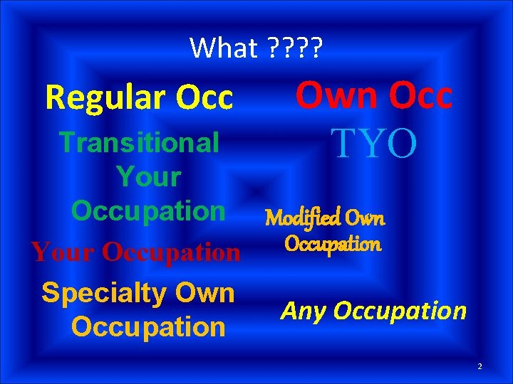 What ? ? Regular Occ Own Occ TYO Transitional Your Occupation Modified Own Occupation