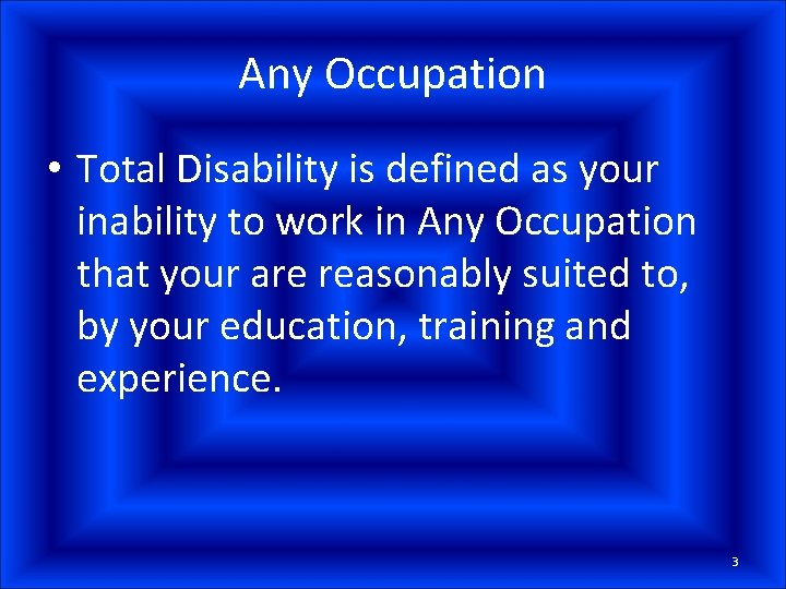 Any Occupation • Total Disability is defined as your inability to work in Any