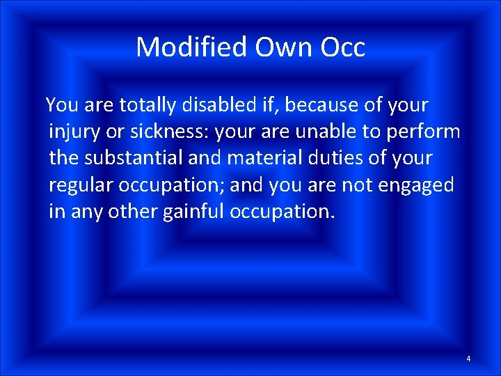 Modified Own Occ You are totally disabled if, because of your injury or sickness: