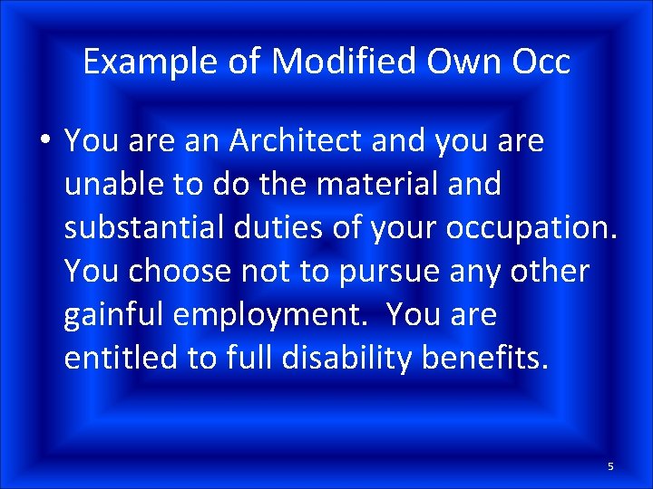 Example of Modified Own Occ • You are an Architect and you are unable