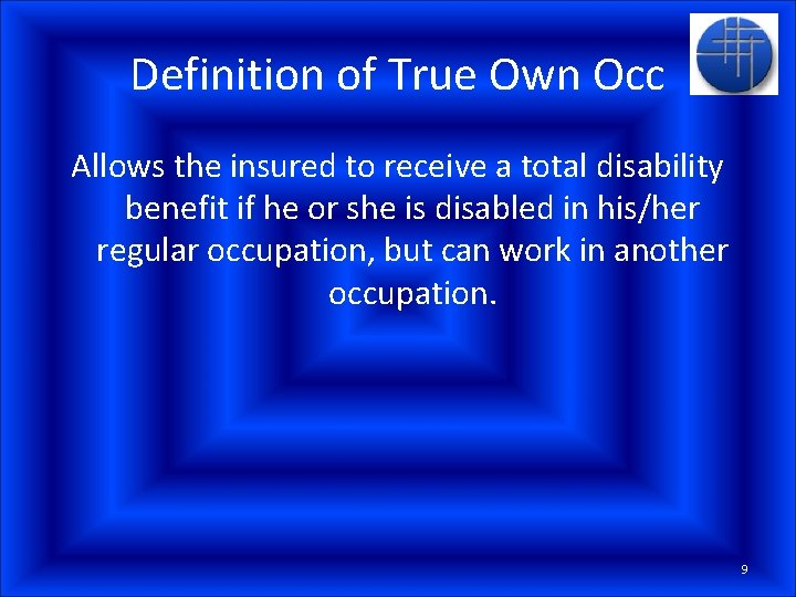 Definition of True Own Occ Allows the insured to receive a total disability benefit