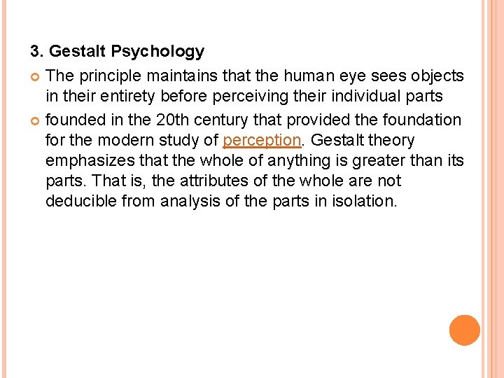 3. Gestalt Psychology The principle maintains that the human eye sees objects in their