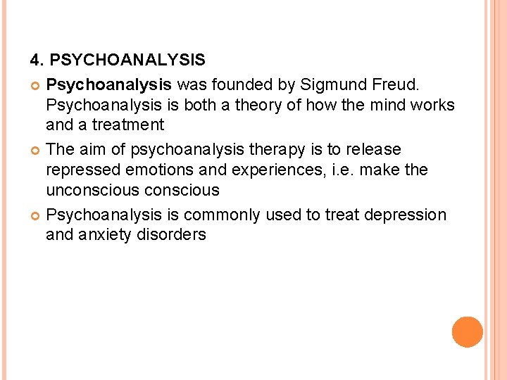 4. PSYCHOANALYSIS Psychoanalysis was founded by Sigmund Freud. Psychoanalysis is both a theory of