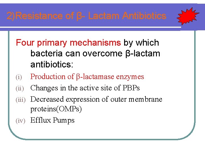 2)Resistance of β- Lactam Antibiotics Four primary mechanisms by which bacteria can overcome β-lactam