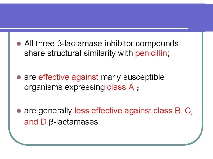 l All three β-lactamase inhibitor compounds share structural similarity with penicillin; l are effective