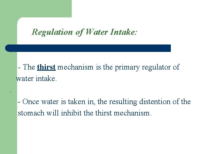 Regulation of Water Intake: - The thirst mechanism is the primary regulator of water