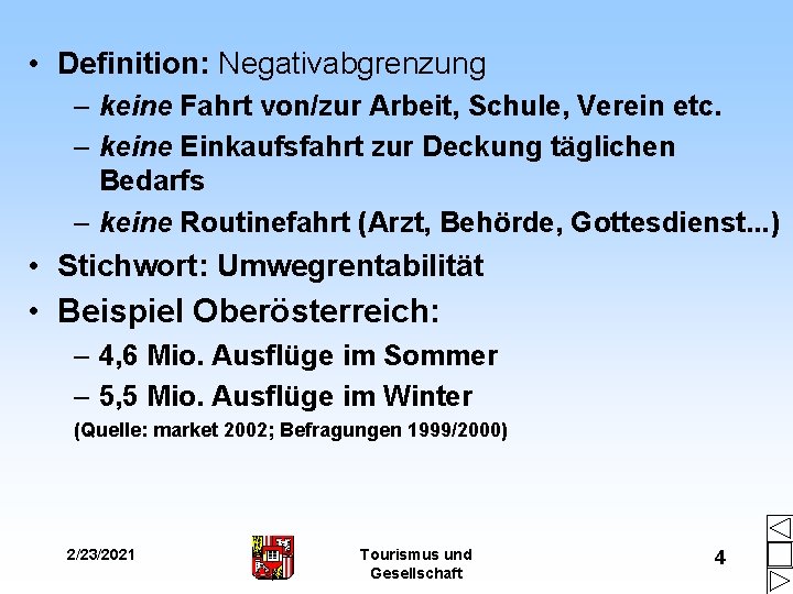  • Definition: Negativabgrenzung – keine Fahrt von/zur Arbeit, Schule, Verein etc. – keine