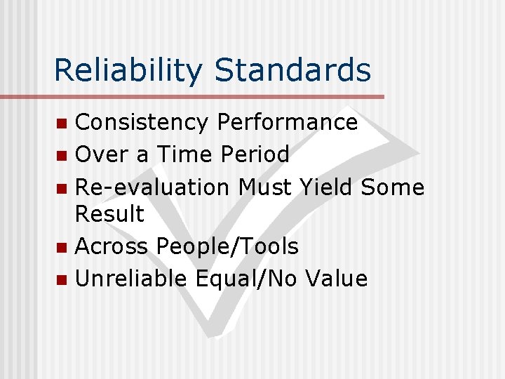 Reliability Standards Consistency Performance n Over a Time Period n Re-evaluation Must Yield Some