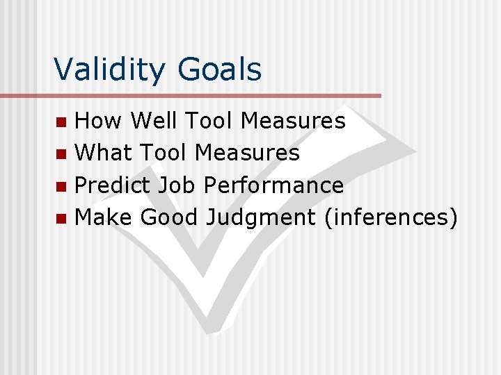 Validity Goals How Well Tool Measures n What Tool Measures n Predict Job Performance