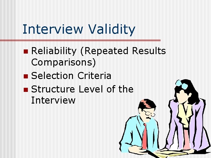 Interview Validity Reliability (Repeated Results Comparisons) n Selection Criteria n Structure Level of the