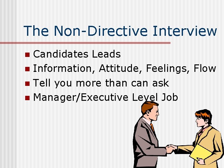 The Non-Directive Interview Candidates Leads n Information, Attitude, Feelings, Flow n Tell you more