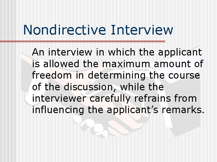 Nondirective Interview An interview in which the applicant is allowed the maximum amount of