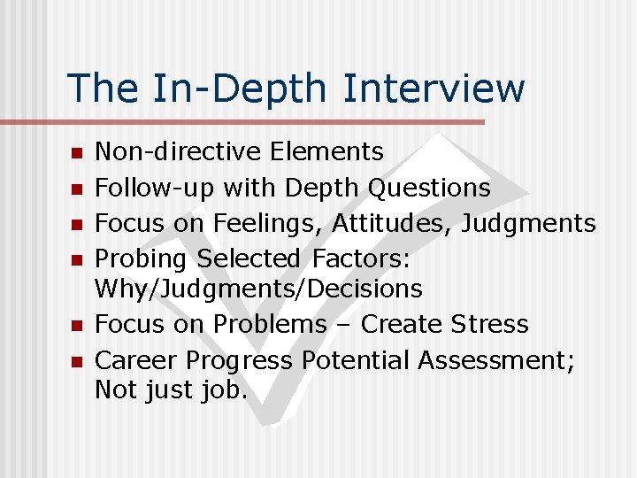 The In-Depth Interview n n n Non-directive Elements Follow-up with Depth Questions Focus on