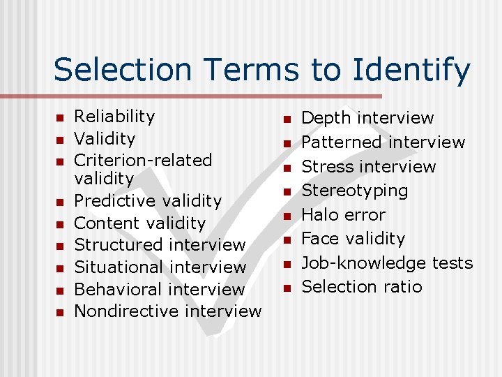 Selection Terms to Identify n n n n n Reliability Validity Criterion-related validity Predictive