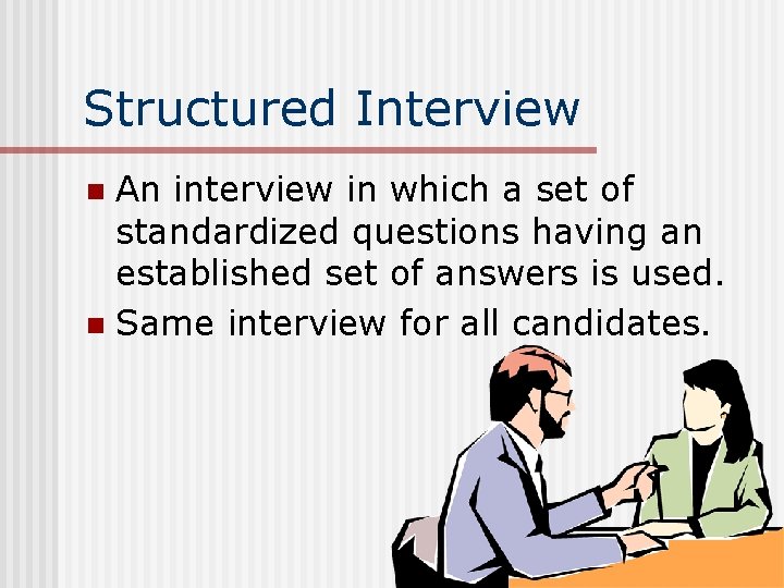 Structured Interview An interview in which a set of standardized questions having an established