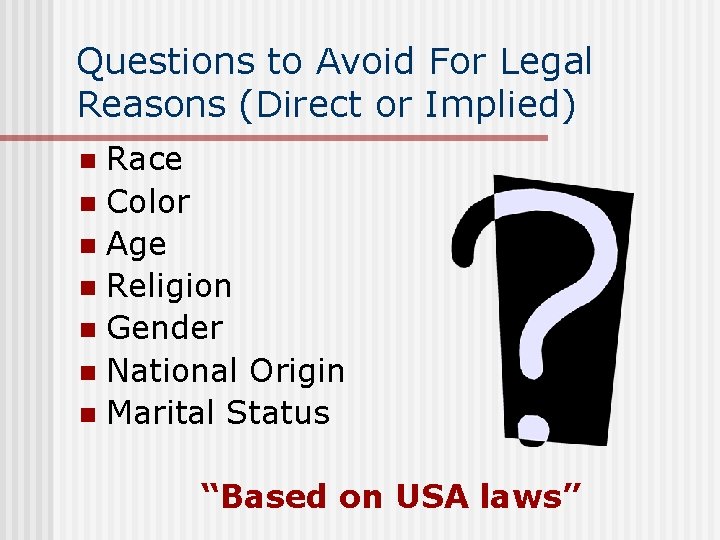 Questions to Avoid For Legal Reasons (Direct or Implied) Race n Color n Age