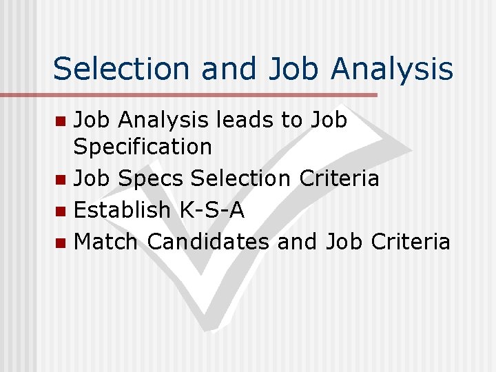 Selection and Job Analysis leads to Job Specification n Job Specs Selection Criteria n