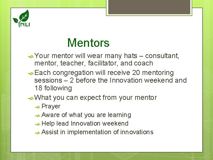 Mentors Your mentor will wear many hats – consultant, mentor, teacher, facilitator, and coach