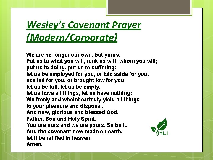 Wesley’s Covenant Prayer (Modern/Corporate) We are no longer our own, but yours. Put us