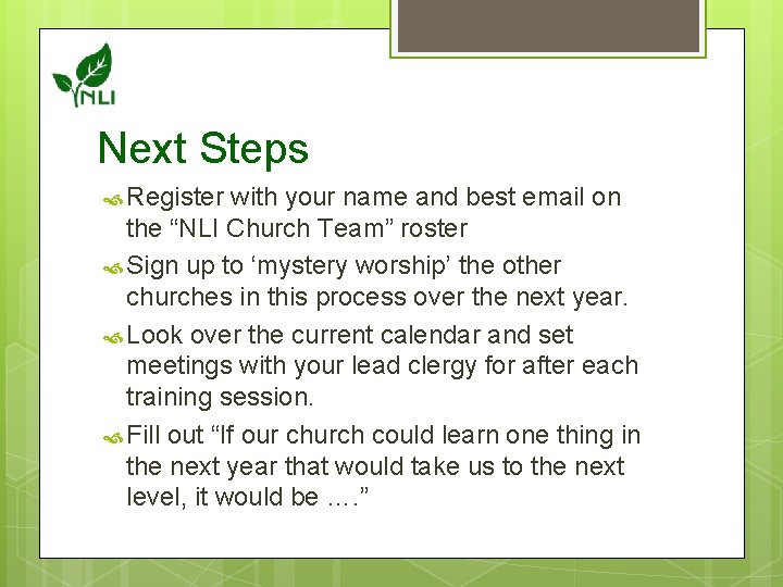Next Steps Register with your name and best email on the “NLI Church Team”