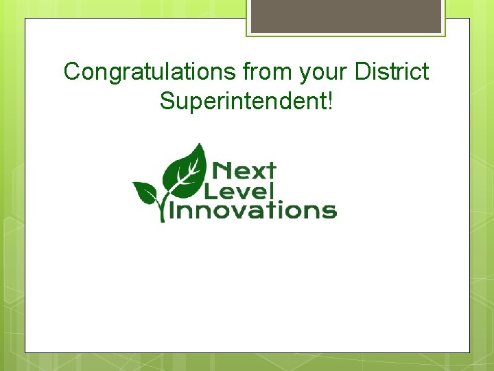 Congratulations from your District Superintendent! 
