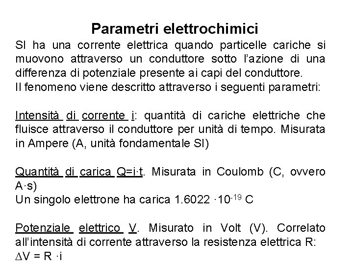 Parametri elettrochimici SI ha una corrente elettrica quando particelle cariche si muovono attraverso un