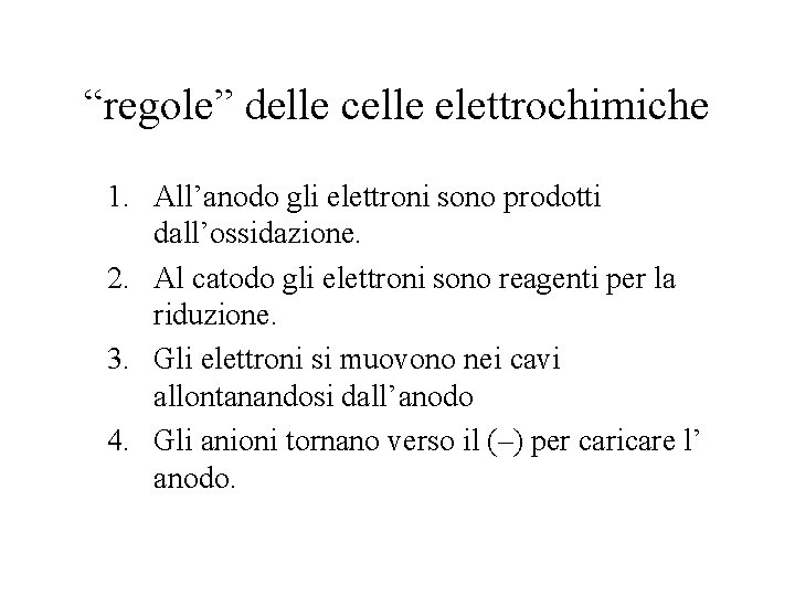 “regole” delle celle elettrochimiche 1. All’anodo gli elettroni sono prodotti dall’ossidazione. 2. Al catodo