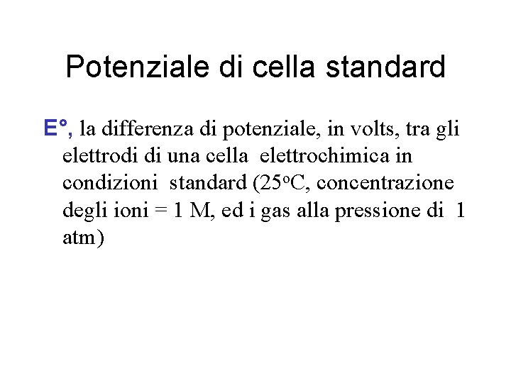 Potenziale di cella standard E°, la differenza di potenziale, in volts, tra gli elettrodi