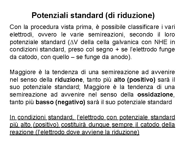 Potenziali standard (di riduzione) Con la procedura vista prima, è possibile classificare i vari