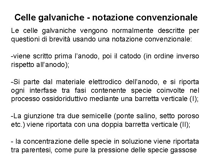 Celle galvaniche - notazione convenzionale Le celle galvaniche vengono normalmente descritte per questioni di