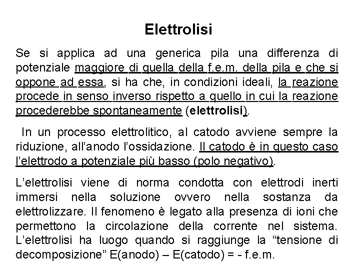 Elettrolisi Se si applica ad una generica pila una differenza di potenziale maggiore di