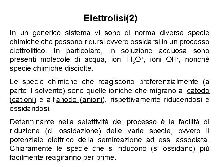 Elettrolisi(2) In un generico sistema vi sono di norma diverse specie chimiche possono ridursi