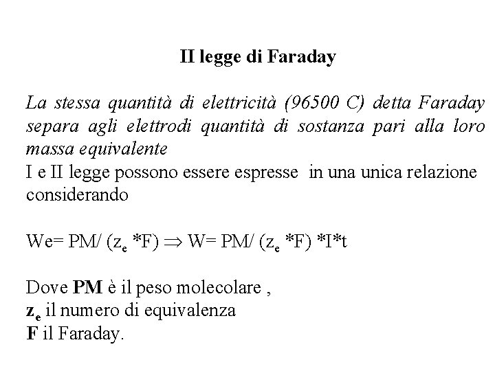 II legge di Faraday La stessa quantità di elettricità (96500 C) detta Faraday separa