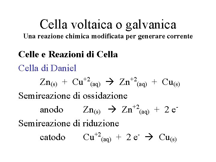 Cella voltaica o galvanica Una reazione chimica modificata per generare corrente Celle e Reazioni