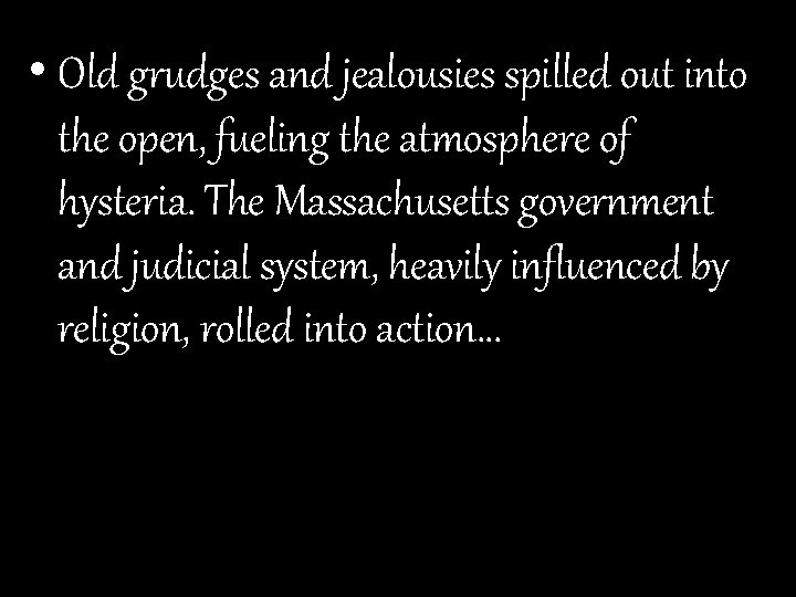  • Old grudges and jealousies spilled out into the open, fueling the atmosphere
