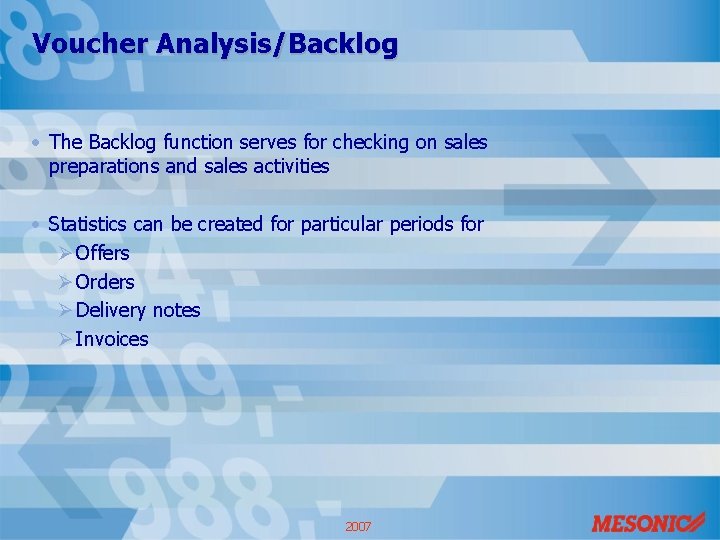 Voucher Analysis/Backlog • The Backlog function serves for checking on sales preparations and sales