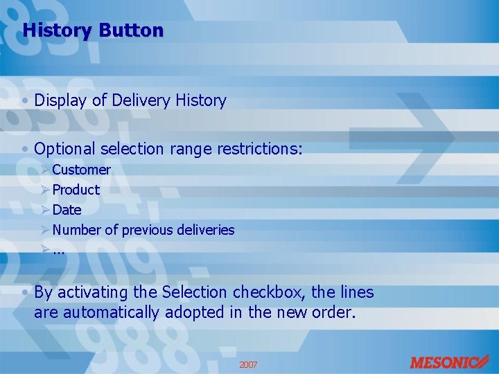 History Button • Display of Delivery History • Optional selection range restrictions: Ø Customer