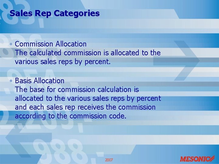 Sales Rep Categories • Commission Allocation The calculated commission is allocated to the various