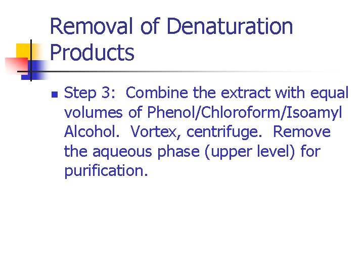 Removal of Denaturation Products n Step 3: Combine the extract with equal volumes of