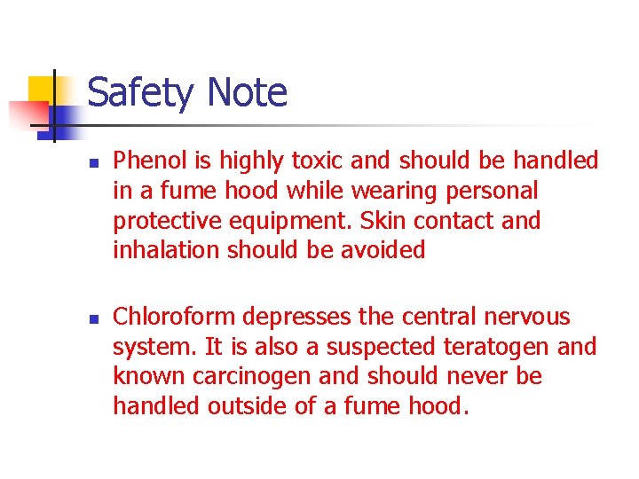 Safety Note n n Phenol is highly toxic and should be handled in a