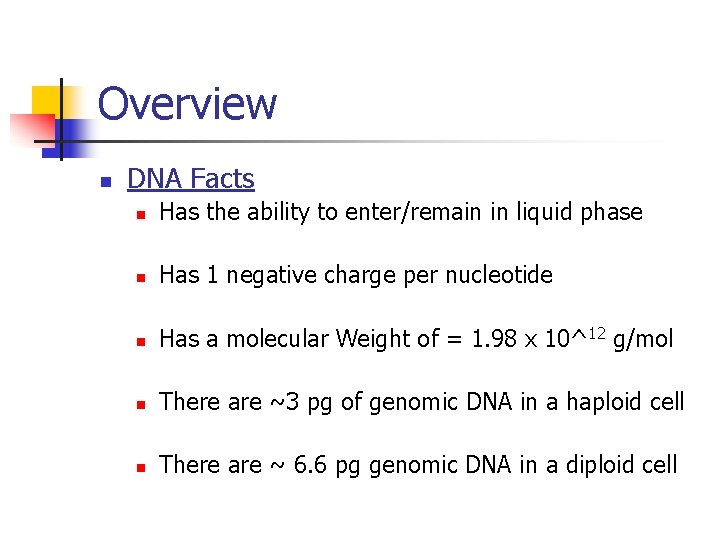 Overview n DNA Facts n Has the ability to enter/remain in liquid phase n