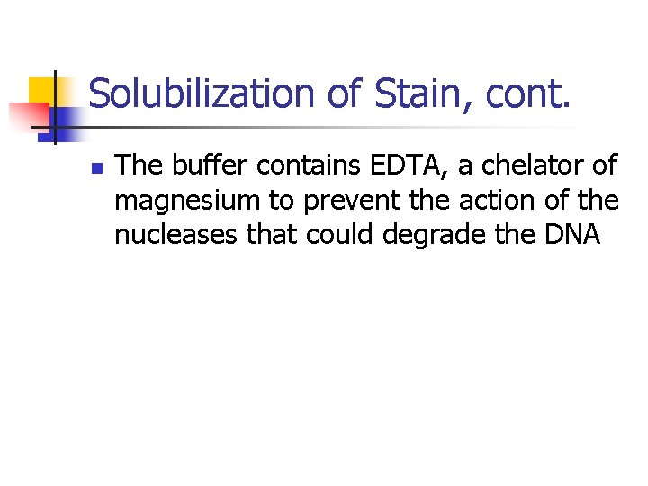 Solubilization of Stain, cont. n The buffer contains EDTA, a chelator of magnesium to