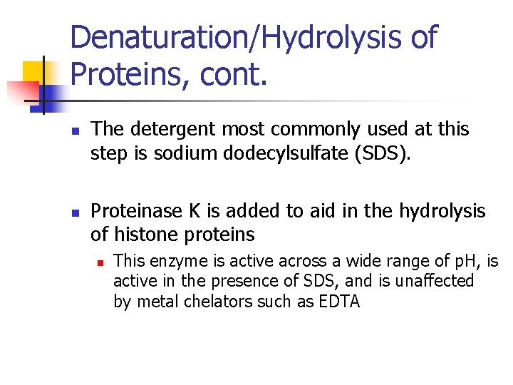 Denaturation/Hydrolysis of Proteins, cont. n n The detergent most commonly used at this step
