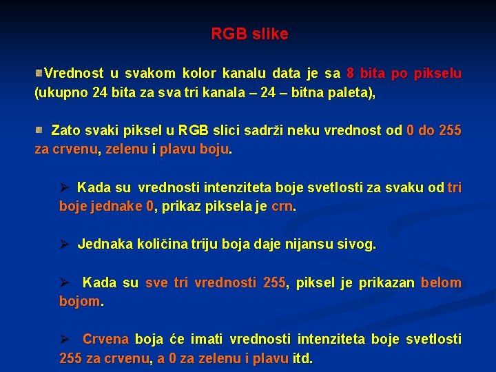 RGB slike Vrednost u svakom kolor kanalu data je sa 8 bita po pikselu