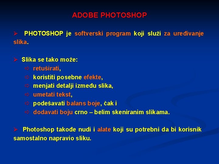 ADOBE PHOTOSHOP Ø PHOTOSHOP je softverski program koji služi za uređivanje slika. Ø Slika