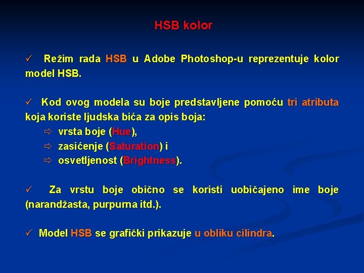 HSB kolor ü Režim rada HSB u Adobe Photoshop-u reprezentuje kolor model HSB. ü