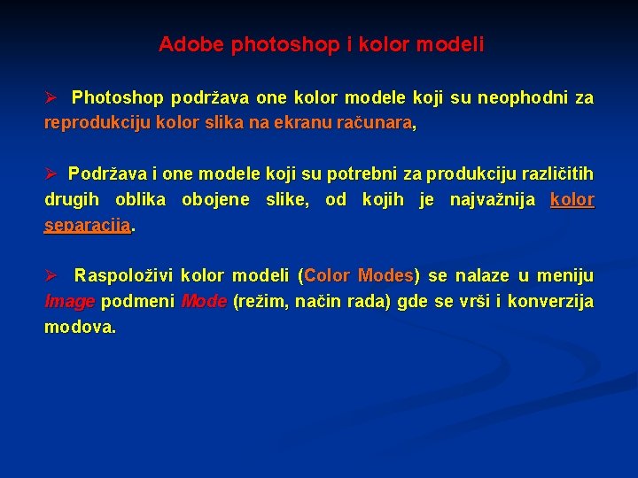 Adobe photoshop i kolor modeli Ø Photoshop podržava one kolor modele koji su neophodni